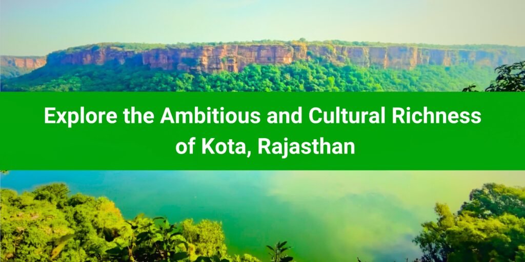 Explore the Ambitious and Cultural Richness of Kota, Rajasthan